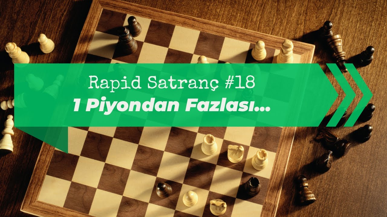 Rapid Satranç #18 | Piyon Kaybı ve Nakavt