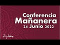 Conferencia Mañanera 24 de Junio de 2022