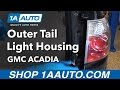 How to Replace Outer Tail Light Housing 2007-12 GMC Acadia
