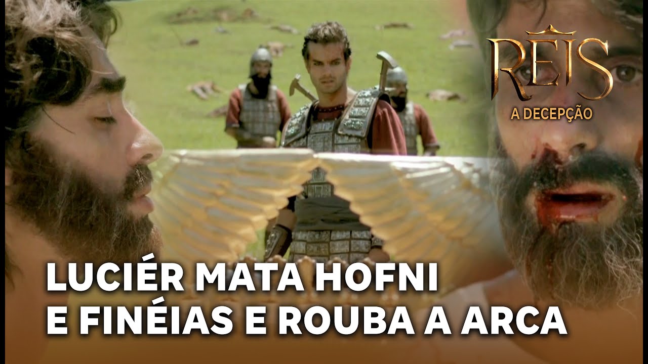 NOVELA REIS - A Decepção: Luciér mata Hofni e Finéias e toma a Arca da Aliança