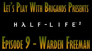 Let's Play Half Life 2 (Episode 9 - Warden Freeman)