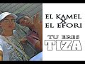 El kamel & El Efori - TU ERES TIZA