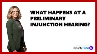 What Happens At A Preliminary Injunction Hearing?