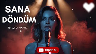 Sana Döndüm (Kavuşma) - Melek Cover Duygusal Şarkı 2026