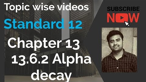 NCERT Physics class 12 chapter 13 13.6.2 ALPHA DECAY #physicsuniversewithjaiminshah