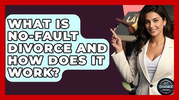 What Is No-fault Divorce And How Does It Work? - Get Divorce Answers