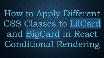 How to Apply Different CSS Classes to LilCard and BigCard in React Conditional Rendering