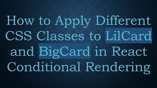 How to Apply Different CSS Classes to LilCard and BigCard in React Conditional Rendering