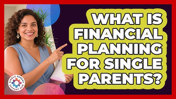 What Is Financial Planning For Single Parents? - Single Parent Support Hub
