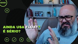 CSS: Ainda usa float? É sério?