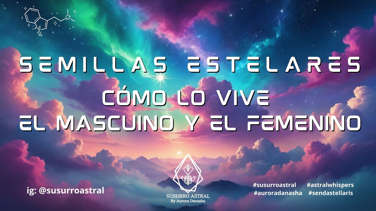 Semillas Estelares: Masculino vs Femenino | Aurora Danasha | Susurro ...