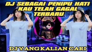 DJ SEBAGAI PENIPU HATI KAU TELAH GAGAL REMIX TERBARU 2023 FULL BASS