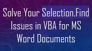 Solve Your Selection.Find Issues in VBA for MS Word Documents