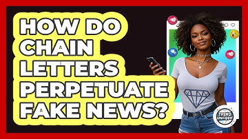 How Do Chain Letters Perpetuate Fake News? - Trend Unwrapper