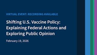 Shifting U.S. Vaccine Policy: Explaining Federal Actions and Exploring Public Opinion