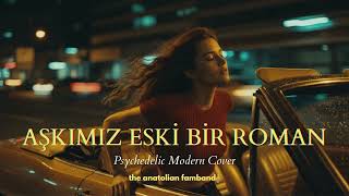Aşkımız Eski Bir Roman Psychedelic Anatolian Rock Cover