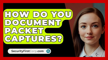 How Do You Document Packet Captures? - SecurityFirstCorp.com
