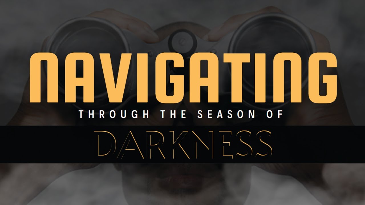 Navigating Through The Season Of Darkness - YouTube