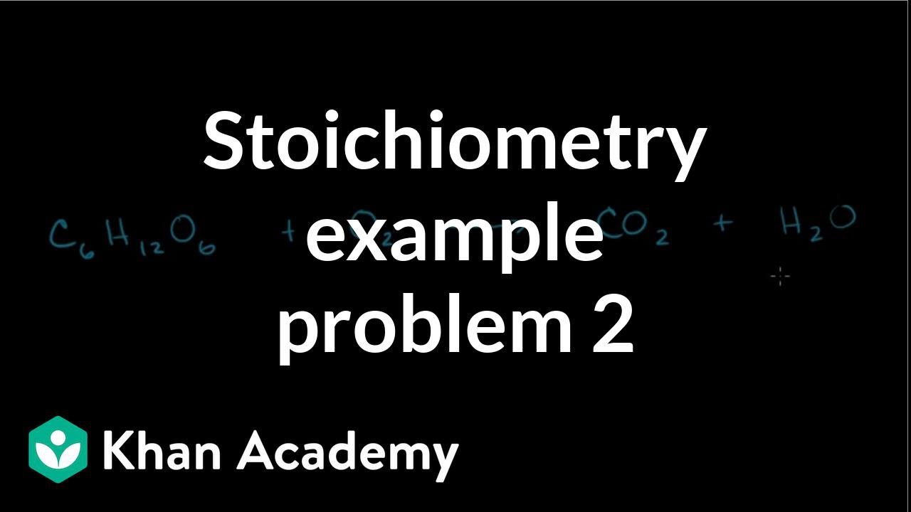 Stoichiometry Example Problem 2 Video Khan Academy