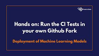 Hands on: Run the CI Tests in your own Github Fork | Deployment of Machine Learning Models