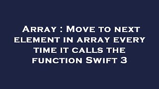Array : Move to next element in array every time it calls the function Swift 3