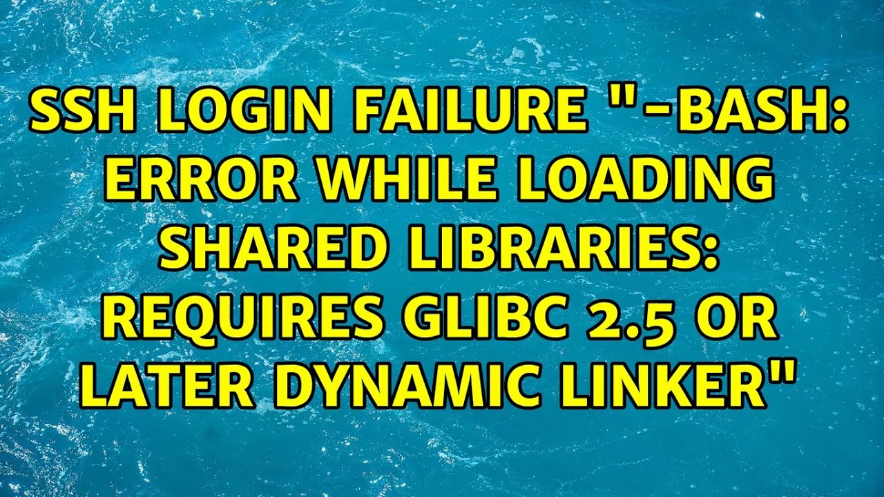 error while loading shared libraries: requires glibc 2.5 or later ...
