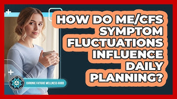 How Do ME/CFS Symptom Fluctuations Influence Daily Planning?