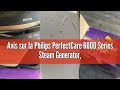 Avis sur la Philips PerfectCare 6000 Series Steam Generator, Powerful Steam, Guaranteed 0 Burns, Com