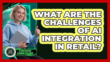 What Are The Challenges Of AI Integration In Retail? - AI and Machine Learning Explained