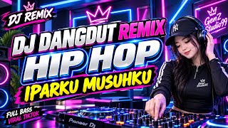 🔥 DJ DANGDUT REMIX HIP HOP Ipark u Musuhku Terbaru 2026 | Full Bass Viral TikTok