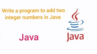 Write a program to add two integer numbers in java
