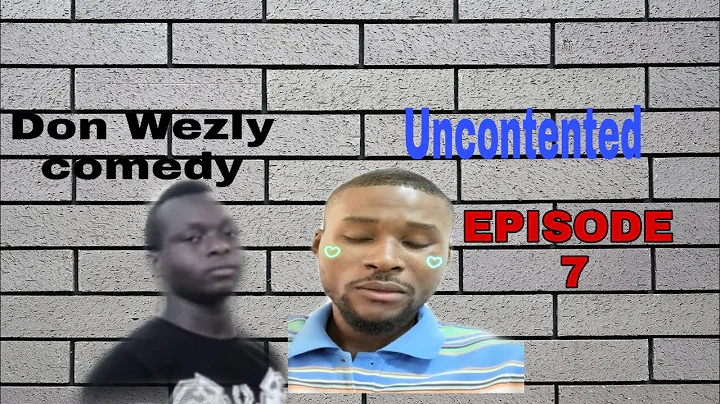 The Uncontented (Don Wezly Comedy ) Episode 7