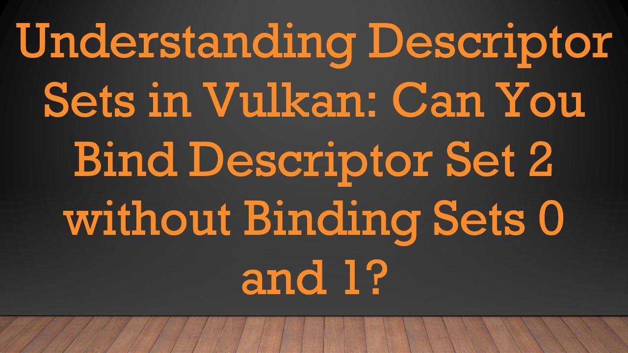 Understanding Descriptor Sets in Vulkan: Can You Bind Descriptor Set 2 without Binding Sets 0 and 1?