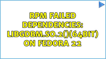 RPM failed dependencies: libgdbm.so.2()(64bit) on Fedora 22
