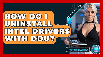 How Do I Uninstall Intel Drivers With DDU? - Your Computer Companion