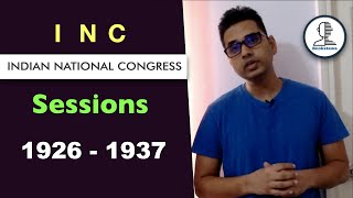 Indian National Congress - INC Sessions ( 1926 to 1937 ) | Modern History of India for UPSC