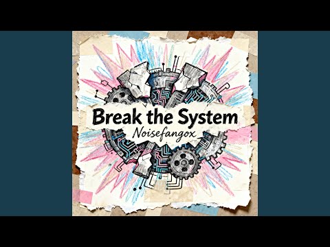 Break the System