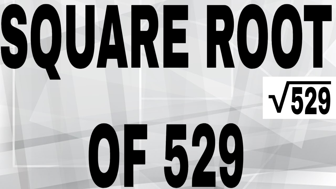 SQUARE ROOT OF 529 YouTube SQUARE ROOT OF 529 YouTube
