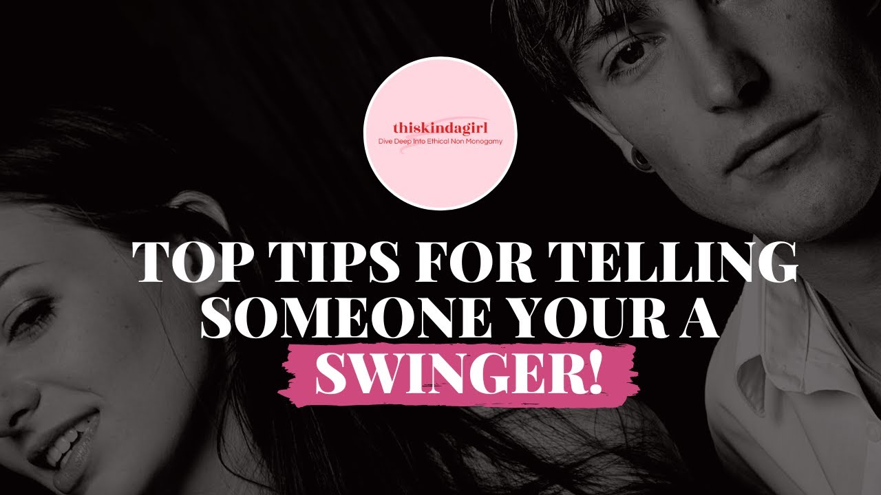 Top Tips For Telling Someone Your A Swinger! What NOT To Say