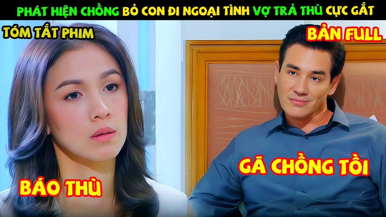 Review Phim Thái Lan: Phát Hiện Chồng Bỏ Con Đi Ngoại Tình Cô Vợ Trả Thù Cực Gắt | Tình Yêu Lầm Lỗi