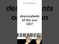 Descendant of the Sun OST - Play-by-Ear #koreanmovies #piano #singaporetrending #playbyear