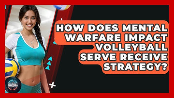 How Does Mental Warfare Impact Volleyball Serve Receive Strategy? - The Volleyball Hub