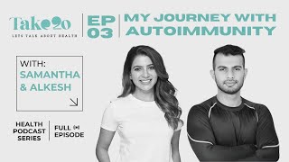 Take 20: Health Podcast Series | EP03: My Journey with Autoimmunity | with Samantha & Alkesh