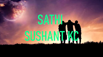 Sathi - Sushant kc (lyrics video)