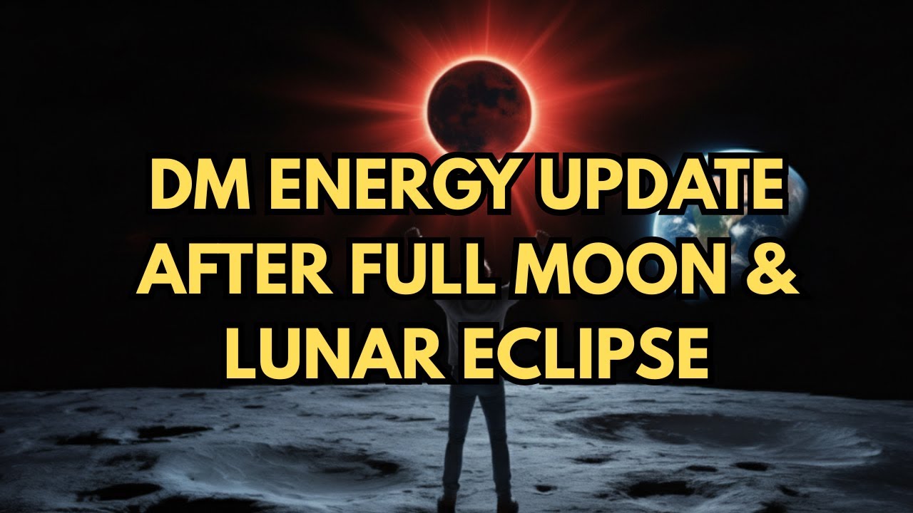 DM ENERGY UPDATE AFTER FULL MOON & LUNAR ECLIPSE - YouTube