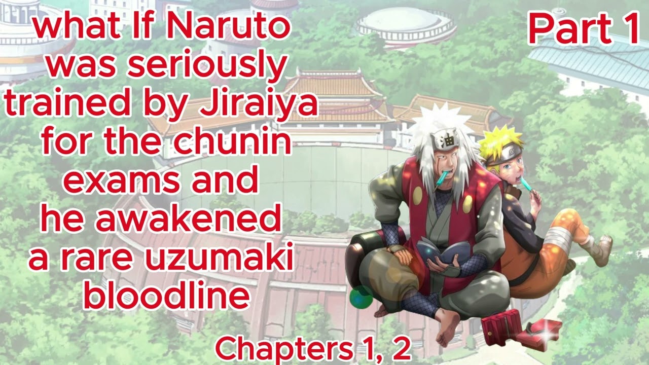 Naruto the Hishigan user : What If Naruto was seriously trained by Jiraiya for the chunin exams Pt 1