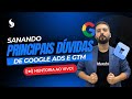 PRINCIPAIS DÚVIDAS DE GOOGLE ADS E GOOGLE TAG MANAGER