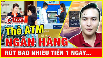 Thẻ ATM rút bao tiền nhiêu 1 ngày