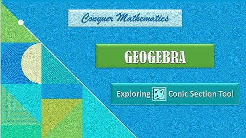 GeoGebra -9-Exploring Conic Section Tool
