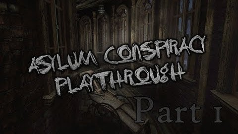 Asylum Conspiracy Playthrough: Part 1